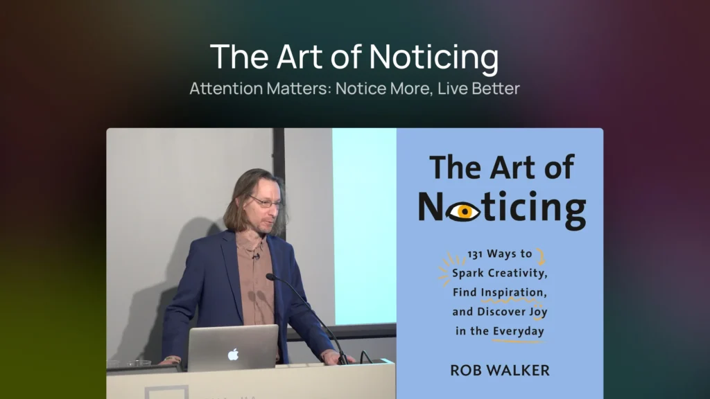 The Art of Noticing – Reclaim Your Attention Now